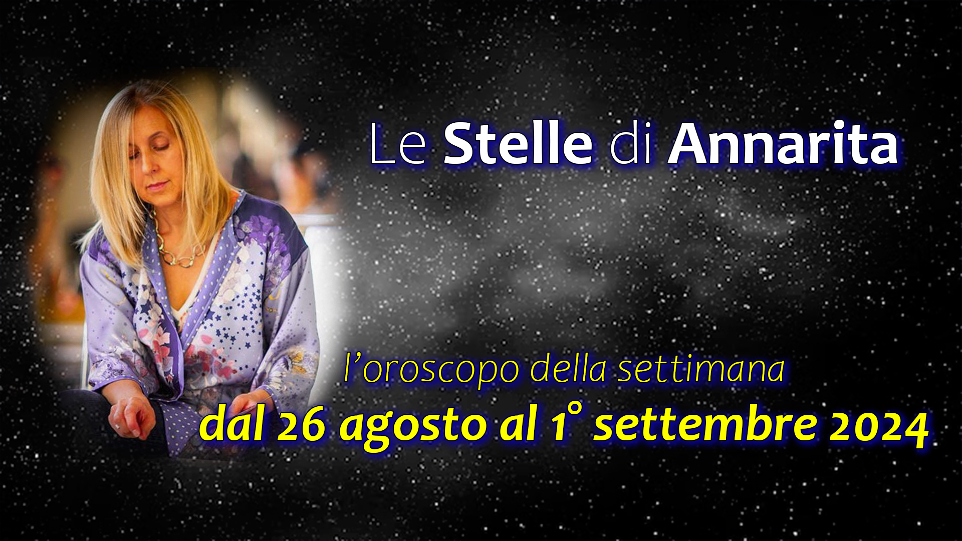 Le Stelle di Annarita – L’oroscopo dal 26 agosto al 1° settembre 2024